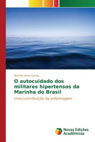 Könyv O autocuidado dos militares hipertensos da Marinha do Brasil Alves Garcia Michele