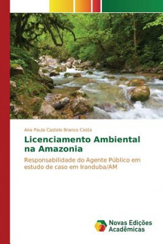 Kniha Licenciamento Ambiental na Amazonia Costa Ana Paula Castelo Branco