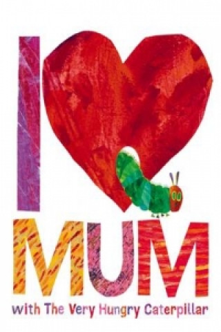 Carte I Love Mum with The Very Hungry Caterpillar Eric Carle