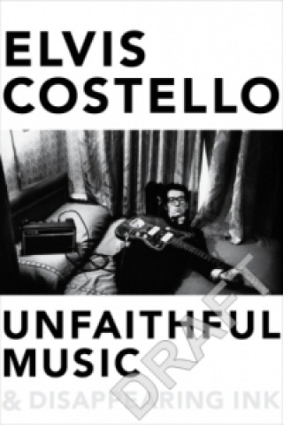 Kniha Unfaithful Music and Disappearing Ink Elvis Costello