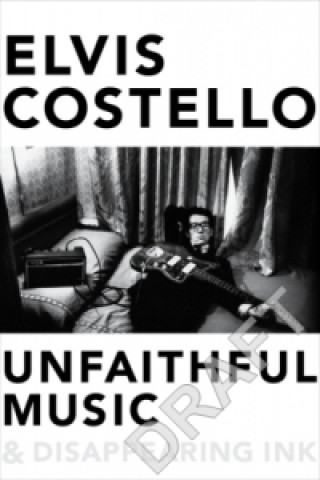 Buch Unfaithful Music and Disappearing Ink Elvis Costello