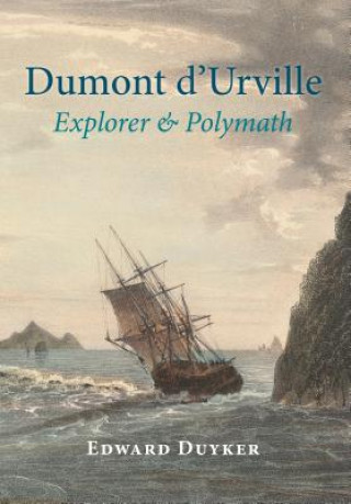 Buch Dumont D'Urville, Explorer & Polymath Edward Duyker