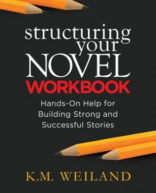 Книга Structuring Your Novel Workbook K M Weiland
