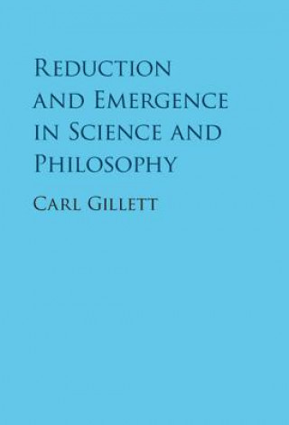 Livre Reduction and Emergence in Science and Philosophy Carl Gillett