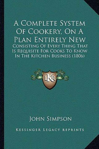 Kniha Complete System of Cookery, on a Plan Entirely New John Simpson