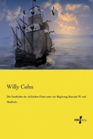 Carte Die Geschichte der sizilischen Flotte unter der Regierung Konrads IV. und Manfreds Willy Cohn