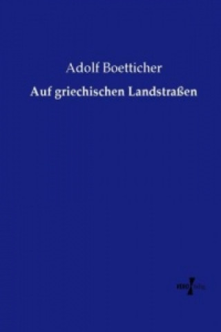 Kniha Auf griechischen Landstraßen Adolf Boetticher