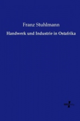 Kniha Handwerk und Industrie in Ostafrika Franz Stuhlmann