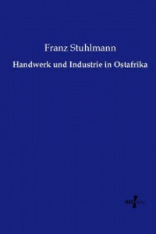 Book Handwerk und Industrie in Ostafrika Franz Stuhlmann