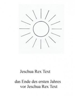 Kniha Ende des ersten Jahres vor Jeschua Rex Text Jeschua Rex Text