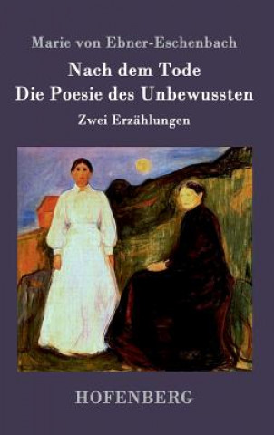 Könyv Nach dem Tode / Die Poesie des Unbewussten Marie Von Ebner-Eschenbach
