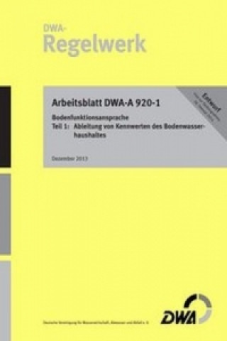 Книга Arbeitsblatt DWA-A 920-1 Bodenfunktionsansprache - Teil 1: Ableitung von Kennwerten des Bodenwasserhaushaltes (Entwurf) 