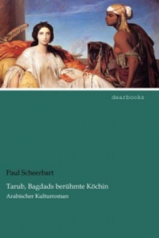 Kniha Tarub, Bagdads berühmte Köchin Paul Scheerbart