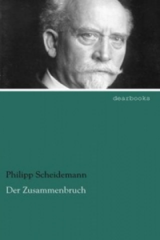 Kniha Der Zusammenbruch Philipp Scheidemann