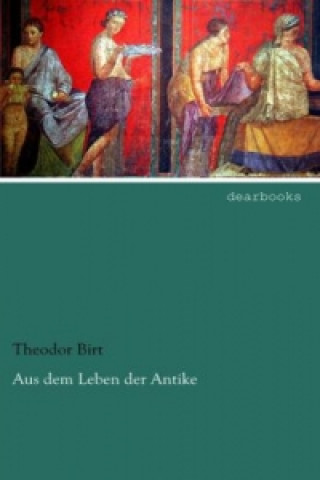 Kniha Aus dem Leben der Antike Theodor Birt