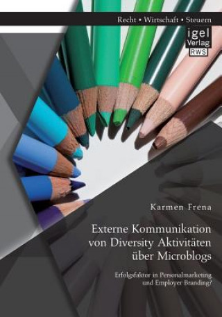 Knjiga Externe Kommunikation von Diversity Aktivitaten uber Microblogs Karmen Frena