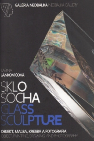 Kniha Sklo – socha, objekt, maľba, kresba a fotografia Sabina Jankovičová