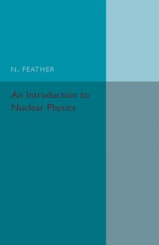 Kniha Introduction to Nuclear Physics N. Feather