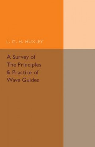 Könyv Survey of the Principles and Practice of Wave Guides L. G. H. Huxley