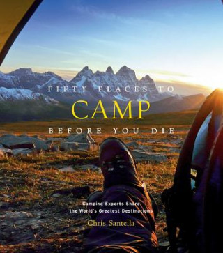Kniha Fifty Places to Camp Before You Die Chris Santella