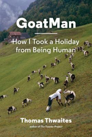 Kniha Goatman Thomas Thwaites