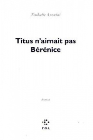 Kniha Titus n'aimait pas Bérénice Nathalie Azoulai