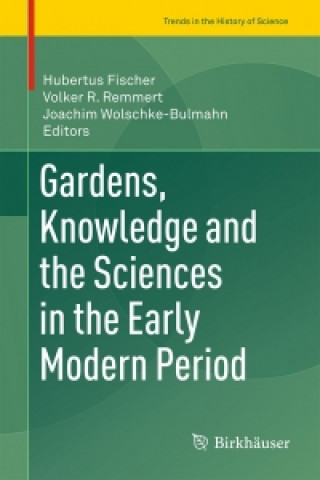 Książka Gardens, Knowledge and the Sciences in the Early Modern Period Hubertus Fischer