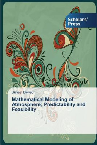 Buch Mathematical Modeling of Atmosphere; Predictability and Feasibility Dwivedi Suneet