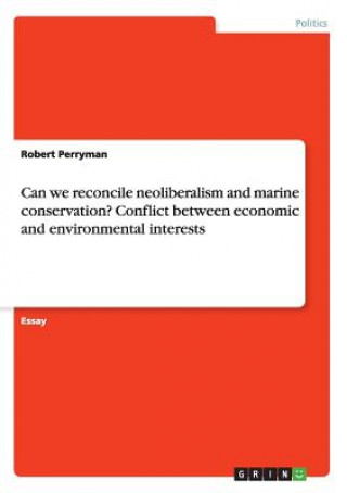 Carte Can we reconcile neoliberalism and marine conservation? Conflict between economic and environmental interests Robert Perryman