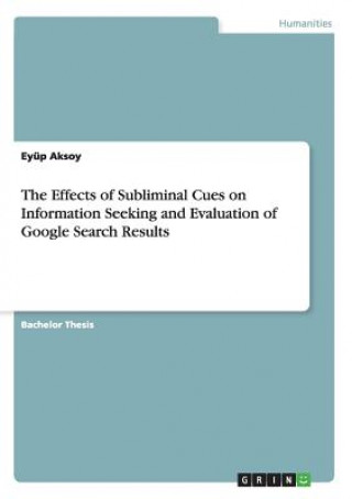 Kniha Effects of Subliminal Cues on Information Seeking and Evaluation of Google Search Results Eyüp Aksoy