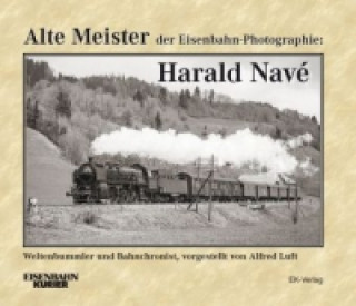 Könyv Alte Meister der Eisenbahn-Photographie: Harald Navé Alfred Luft