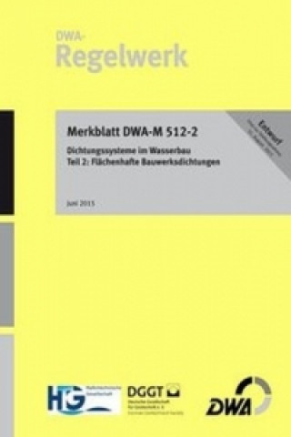Książka Merkblatt DWA-M 512-2 Dichtungssysteme im Wasserbau Teil 2: Flächenhafte Bauwerksdichtung (Entwurf) 