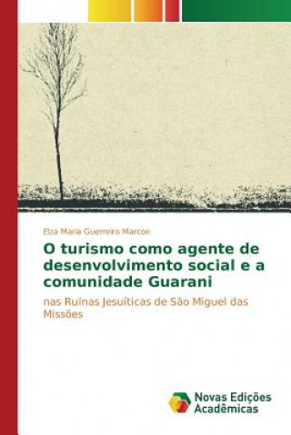 Libro O turismo como agente de desenvolvimento social e a comunidade Guarani Guerreiro Marcon Elza Maria