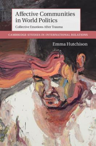 Knjiga Affective Communities in World Politics Emma Hutchison