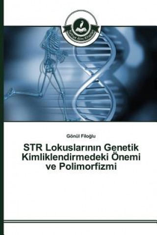 Könyv STR Lokuslar&#305;n&#305;n Genetik Kimliklendirmedeki OEnemi ve Polimorfizmi Filo Lu Gonul