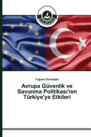 Kniha Avrupa Guvenlik ve Savunma Politikas&#305;'n&#305;n Turkiye'ye Etkileri Durmu Lar Tu Can