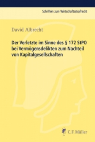 Kniha Der Verletzte im Sinne des Paragraphen 172 StPO bei Vermögensdelikten zum Nachteil von Kapitalgesellschaften David Albrecht