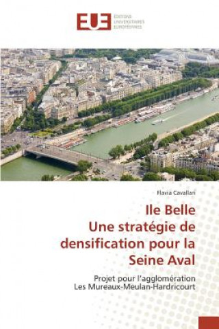 Knjiga Ile Belle Une Strategie de Densification Pour La Seine Aval Cavallari-F