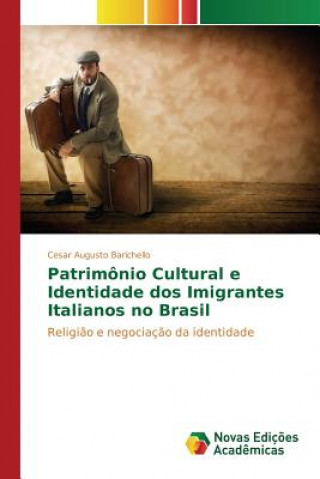 Книга Patrimonio Cultural e Identidade dos Imigrantes Italianos no Brasil Barichello Cesar Augusto