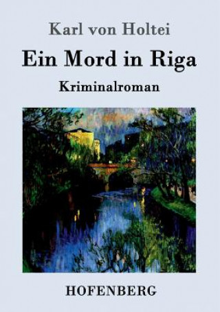 Könyv Mord in Riga Karl Von Holtei