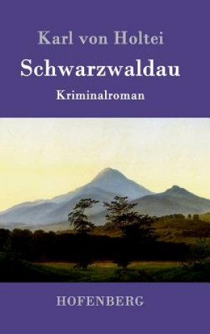 Kniha Schwarzwaldau Karl Von Holtei