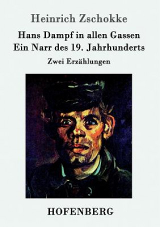 Carte Hans Dampf in allen Gassen / Ein Narr des Neunzehnten Jahrhunderts Heinrich Zschokke