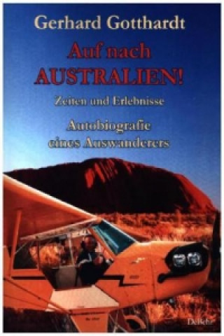 Kniha Auf nach Australien! - Zeiten und Erlebnisse - Autobiografie eines Auswanderers Gerhard Gotthardt