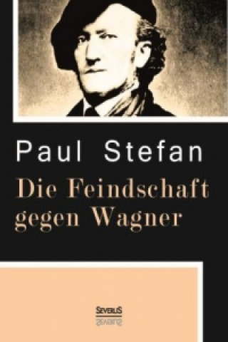 Książka Die Feindschaft gegen Wagner Paul Stefan