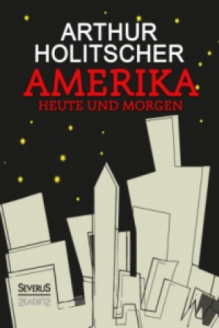 Книга Amerika Heute und Morgen Arthur Holitscher