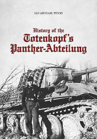 Kniha History of the Totenkopf's Panther-Abteilung Ian Michael Wood