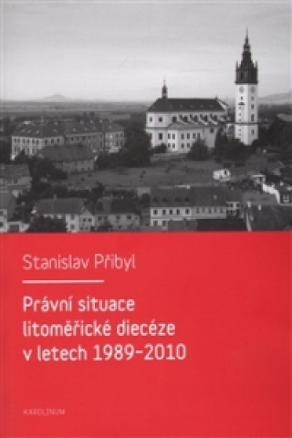 Kniha Právní situace litoměřické diecéze v letech 1989-2010 Stanislav Přibyl