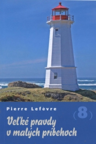 Kniha Veľké pravdy v malých príbehoch 8 Pierre Lefévre