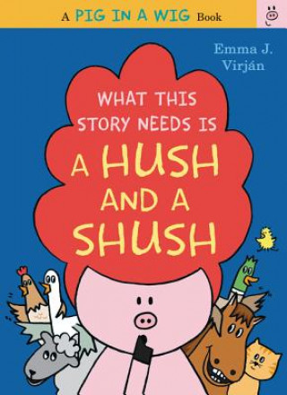 Könyv What This Story Needs is a Hush and a Shush Emma Virjan
