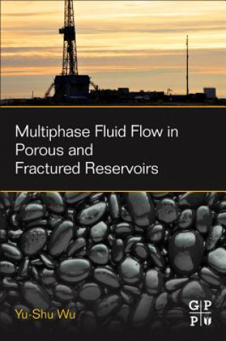 Książka Multiphase Fluid Flow in Porous and Fractured Reservoirs Yu-Shu Wu